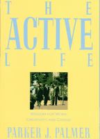 The active life : a spirituality of work, creativity, and caring /