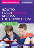 How to teach writing across the curriculum : ages 8-14 /