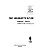 The makeover book : 101 design solutions for desktop publishing /
