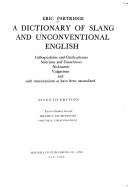 A dictionary of slang and unconventional English; colloquialisms and catch-phrases, solecisms and catachreses, nicknames, vulgarisms, and such Americanisms as have been naturalized.