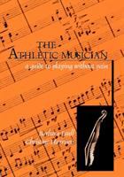 The athletic musician : a guide to playing without pain /