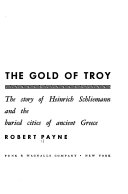 The gold of Troy; the story of Heinrich Schliemann and the buried cities of ancient Greece.