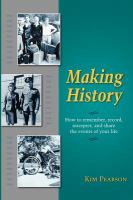Making history : how to remember, record, interpret, and share the events of your life /