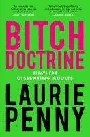 Bitch doctrine : essays for dissenting adults /
