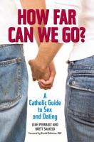 How far can we go? : a Catholic guide to sex and dating /