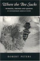 Where the bee sucks : workers, drones, and queens of contemporary American poetry /