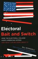 Electoral bait and switch : how the Electoral College hurts American voters and what can be done about it /