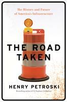 The road taken : the history and future of America's infrastructure /