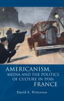 Americanism, media and the politics of culture in 1930s France /