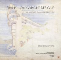 Frank Lloyd Wright designs : the sketches, plans and drawings /