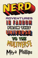 Nerd : adventures in fandom from this universe to the multiverse /