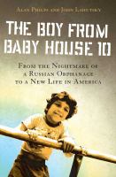 The boy from Baby House 10 : from the nightmare of a Russian orphanage to a new life in America /