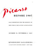 Picasso before 1907; loan exhibition for the benefit of the Public Education Association.