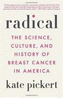 Radical : the science, culture, and history of breast cancer in America /