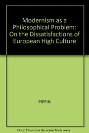 Modernism as a philosophical problem : on the dissatisfactions of European high culture /