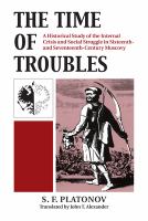 The time of troubles : a historical study of the internal crises and social struggle in sixteenth- and seventeenth-century Muscovy /
