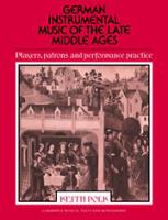German instrumental music of the late Middle Ages : players, patrons, and performance practice /