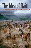 The idea of Haiti : rethinking crisis and development /