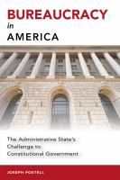 Bureaucracy in America : the administrative state's challenge to constitutional government /