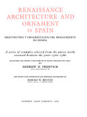 Renaissance architecture and ornament in Spain. Arquitectura y ornamentación de renacimiento en España: a series of examples selected from the purest works executed between the years 1500-1560; measured & drawn together with short descriptive text