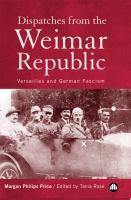 Dispatches from the Weimar Republic : Versailles and German fascism /