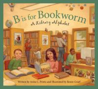 B is for bookworm : a library alphabet /