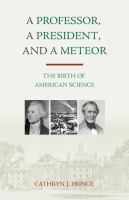 A professor, a president, and a meteor : the birth of American science /