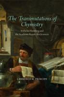 The transmutations of chymistry : Wilhelm Homberg and the Académie royale des sciences /