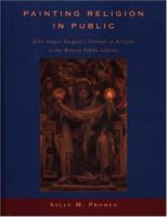 Painting religion in public : John Singer Sargent's Triumph of religion at the Boston Public Library /