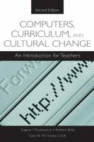 Computers, curriculum, and cultural change : an introduction for teachers / Eugene F. Provenzo, Jr., Arlene Brett, Gary N. McCloskey.