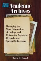 Academic archives : managing the next generation of college and university archives, records, and special collections /