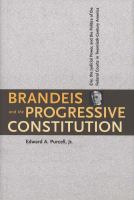 Brandeis and the progressive constitution : Erie, the judicial power, and the politics of the federal courts in twentieth-century America /