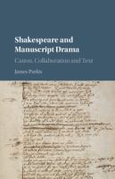 Shakespeare and manuscript drama : canon, collaboration, and text /