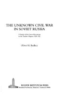 The unknown civil war in Soviet Russia : a study of the Green Movement in the Tambov Region, 1920-1921 /