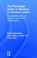 The Routledge guide to working in criminal justice : employability skills and careers in the criminal justice sector /