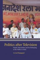 Politics after television : religious nationalism and the reshaping of the Indian public /