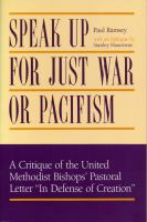Speak up for just war or pacifism : a critique of the United Methodist Bishops' pastoral letter "In defence of creation" /
