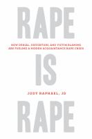 Rape is rape : how denial, distortion, and victim blaming are fueling a hidden acquaintance rape crisis /
