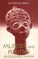 Murder and politics in colonial Ghana /