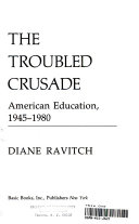 The troubled crusade : American education, 1945-1980 /