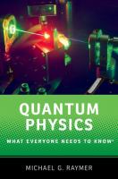 Quantum physics : what everyone needs to know /