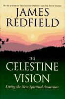 The celestine vision : living the new spiritual awareness /