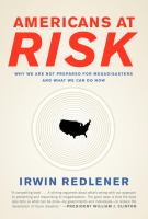 Americans at risk : why we are not prepared for megadisasters and what we can do now /