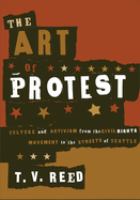 The art of protest : culture and activism from the civil rights movement to the streets of Seattle /