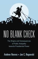 No blank check : the origins and consequences of public antipathy towards presidential power /