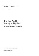 The Lear world : a study of King Lear in its dramatic context /