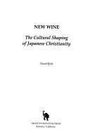 New wine : the cultural shaping of Japanese Christianity /