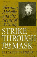Strike through the mask : Herman Melville and the scene of writing /