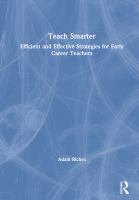 Teach smarter : efficient and effective strategies for early career teachers /
