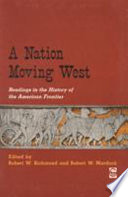 A Nation moving West; readings in the history of the American frontier,